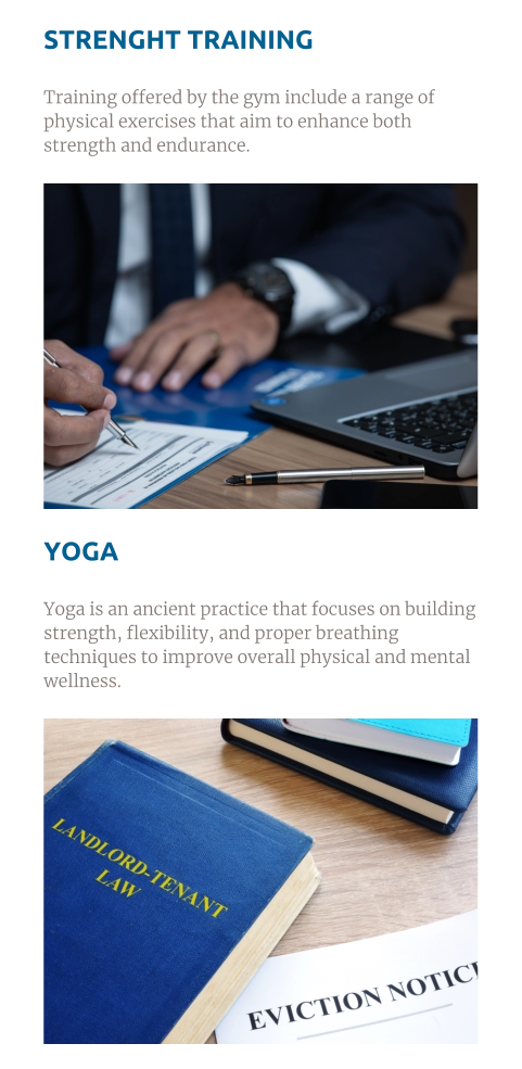 STRENGHT TRAINING  Training offered by the gym include a range of physical exercises that aim to enhance both strength and endurance. YOGA  Yoga is an ancient practice that focuses on building strength, flexibility, and proper breathing techniques to improve overall physical and mental wellness.